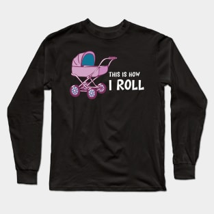 Baby Stroller - This is how I roll Long Sleeve T-Shirt